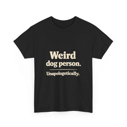 Weird Dog Person Tee — "Unapologetically" Graphic T‑Shirt for Dog Lovers