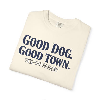 Good Dog. Good Town. Tee — Keep Waco Wagging Dog Lover Shirt