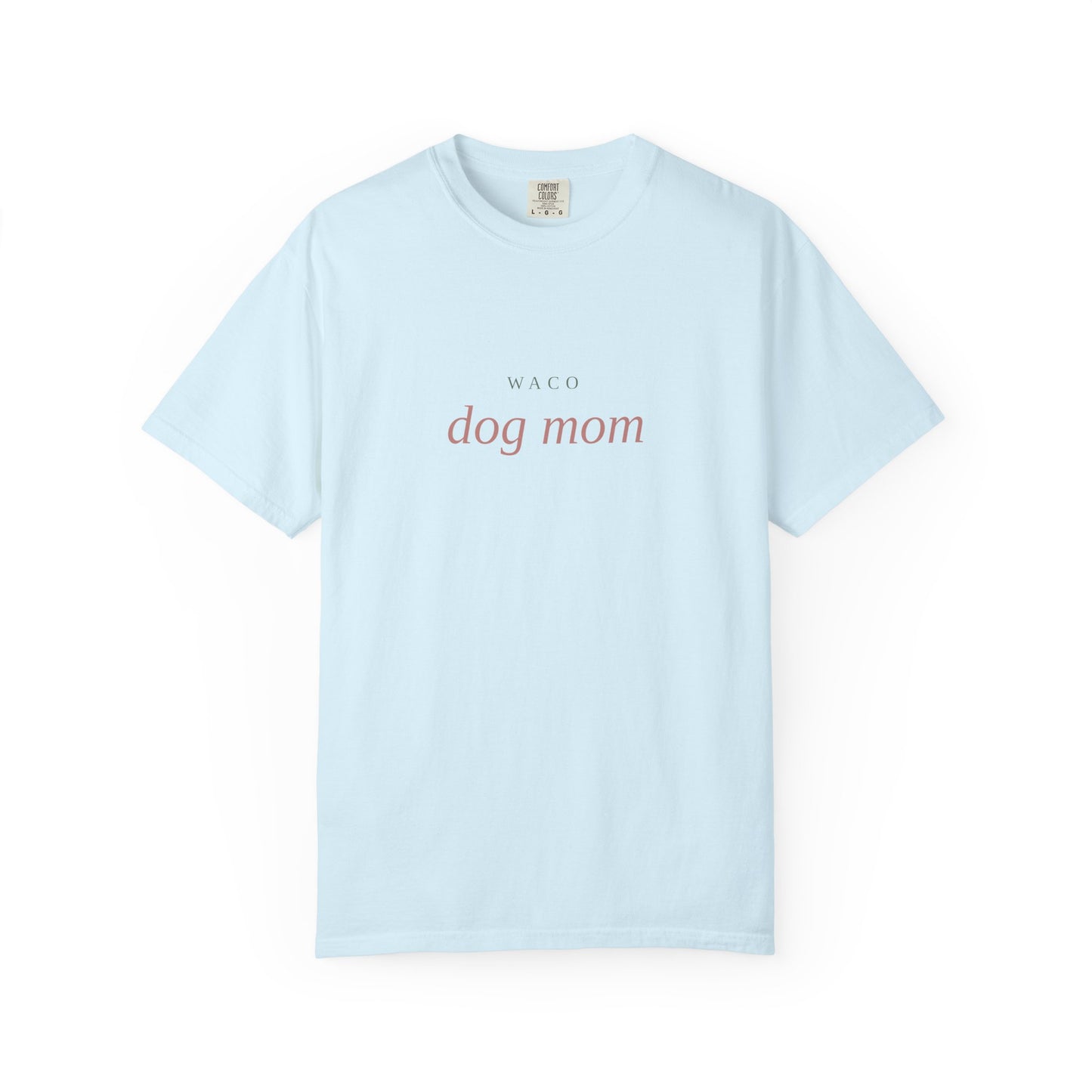 Waco Dog Mom T-Shirt — Comfort Colors Dog Lover Tee