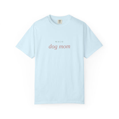 Waco Dog Mom T-Shirt — Comfort Colors Dog Lover Tee