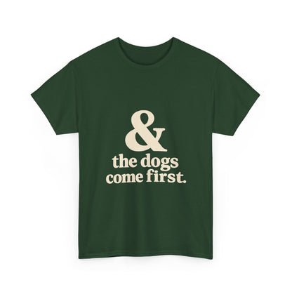 T-Shirt — “& the dogs come first.” Vintage Typography Dog Lover Tee