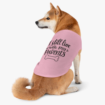 Pet Tank Top — "I Still Live With My Parents" Funny Dog Shirt