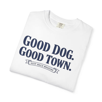 Good Dog. Good Town. Tee — Keep Waco Wagging Dog Lover Shirt
