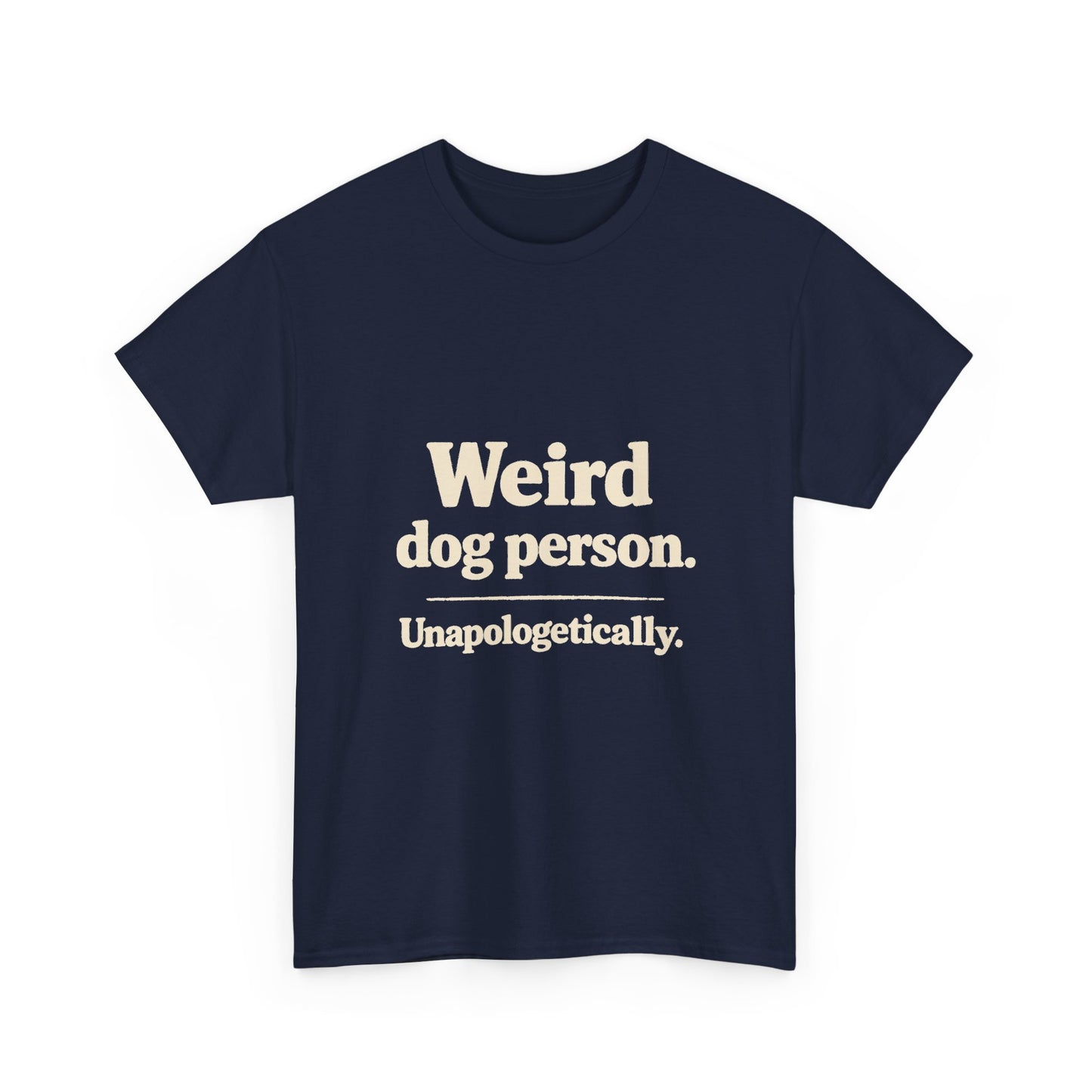 Weird Dog Person Tee — "Unapologetically" Graphic T‑Shirt for Dog Lovers
