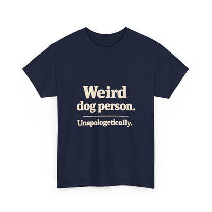 Weird Dog Person Tee — "Unapologetically" Graphic T‑Shirt for Dog Lovers