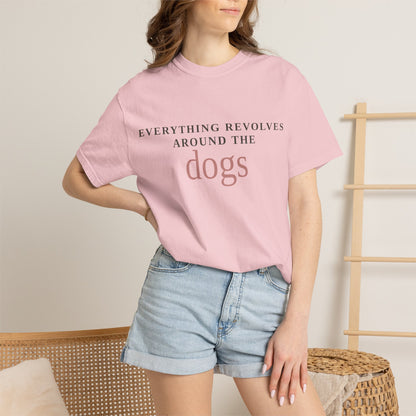 Dogs T-Shirt — “Everything Revolves Around the Dogs” Minimal Pet Lover Tee