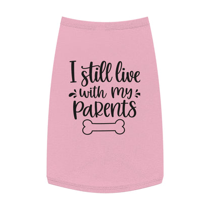 Pet Tank Top — "I Still Live With My Parents" Funny Dog Shirt
