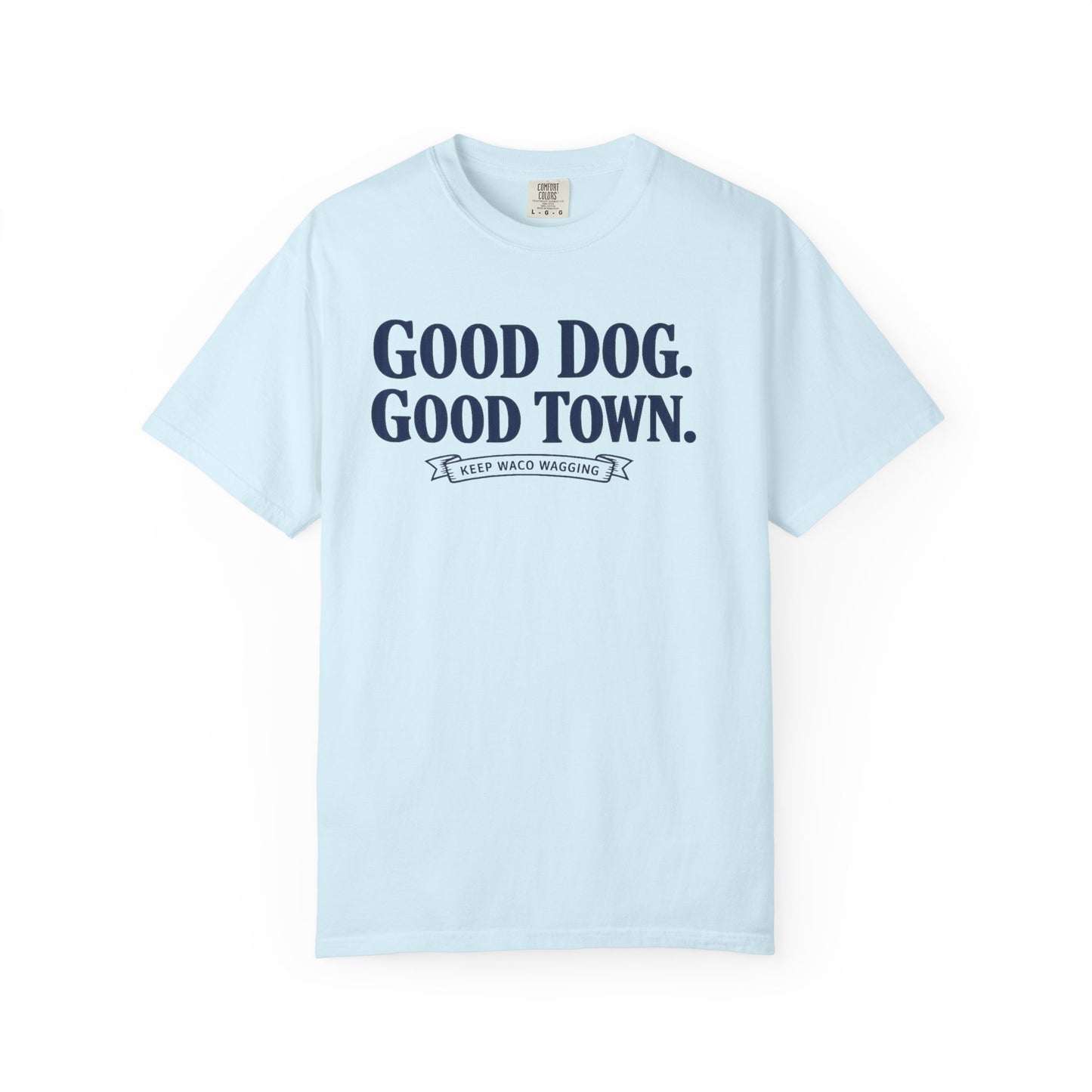 Good Dog. Good Town. Tee — Keep Waco Wagging Dog Lover Shirt