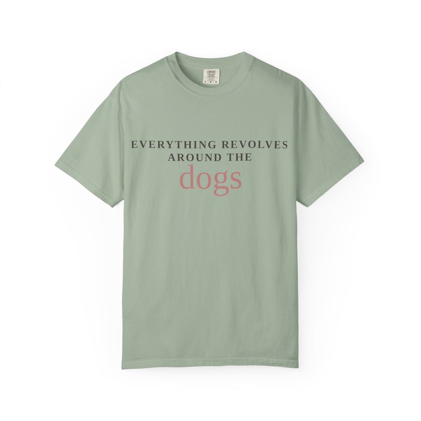 Dogs T-Shirt — “Everything Revolves Around the Dogs” Minimal Pet Lover Tee