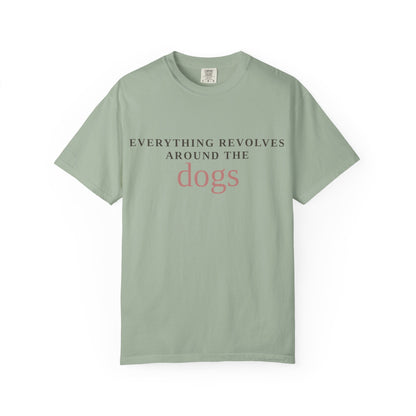 Dogs T-Shirt — “Everything Revolves Around the Dogs” Minimal Pet Lover Tee