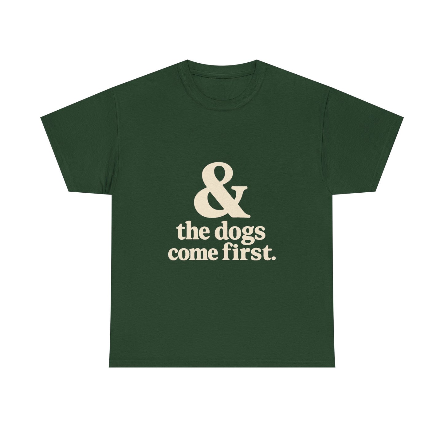 T-Shirt — “& the dogs come first.” Vintage Typography Dog Lover Tee