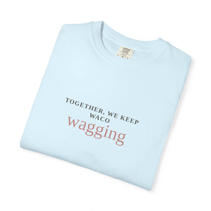 Waco Wagging Tee — "Together, We Keep Waco Wagging" Dog Lover T-Shirt