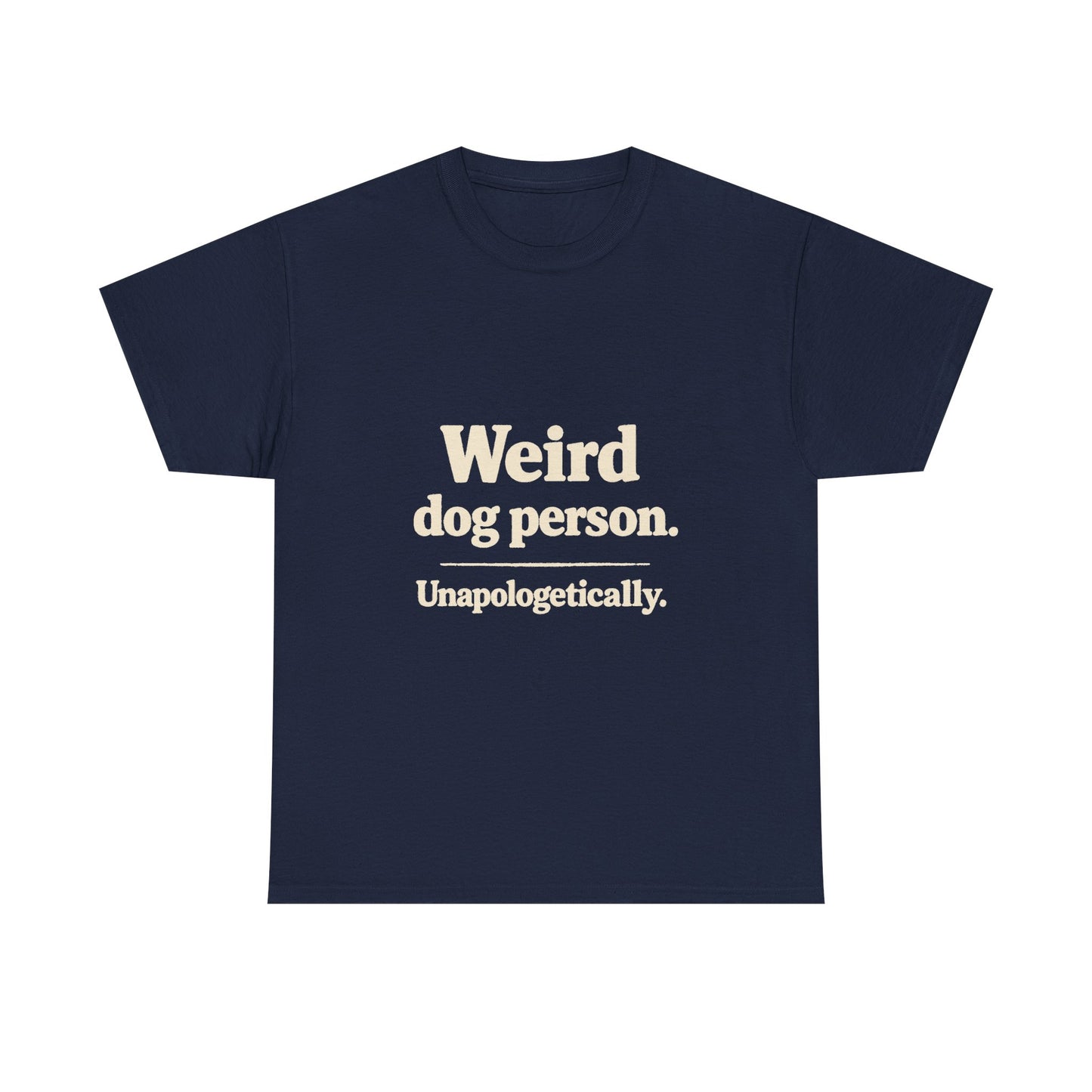 Weird Dog Person Tee — "Unapologetically" Graphic T‑Shirt for Dog Lovers