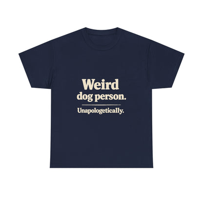 Weird Dog Person Tee — "Unapologetically" Graphic T‑Shirt for Dog Lovers