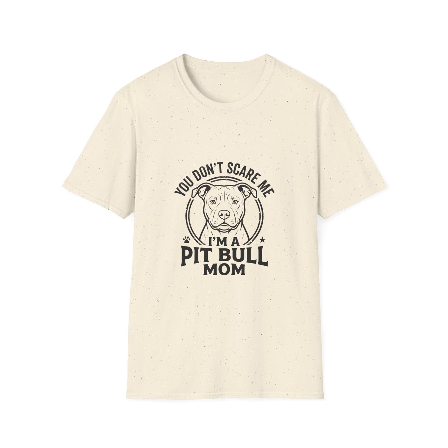 Pit Bull Mom T-Shirt — "You Don’t Scare Me, I’m a Pit Bull Mom"