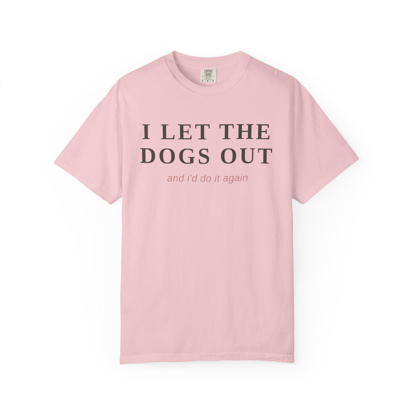 "I Let The Dogs Out" T-Shirt — Funny Dog Lover Tee