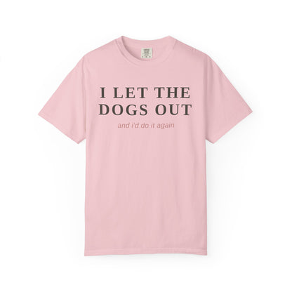 "I Let The Dogs Out" T-Shirt — Funny Dog Lover Tee