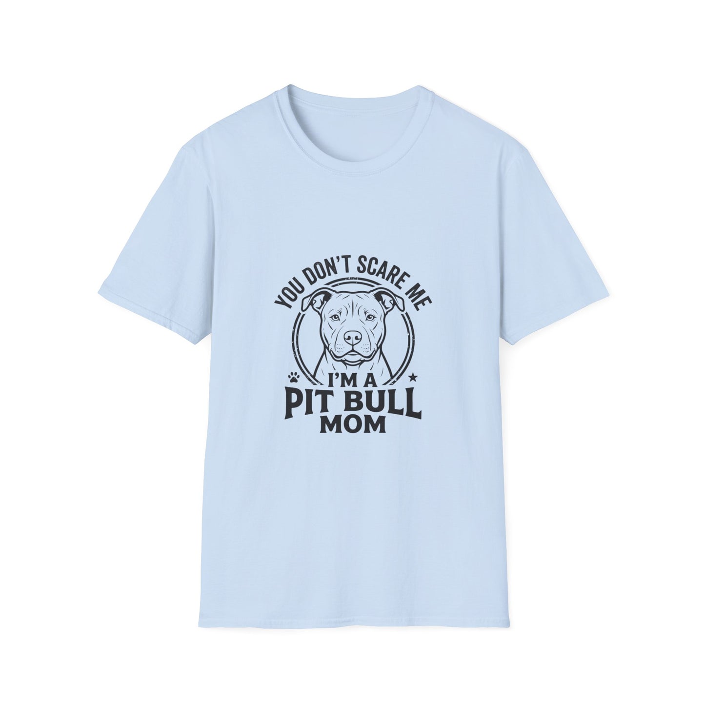 Pit Bull Mom T-Shirt — "You Don’t Scare Me, I’m a Pit Bull Mom"