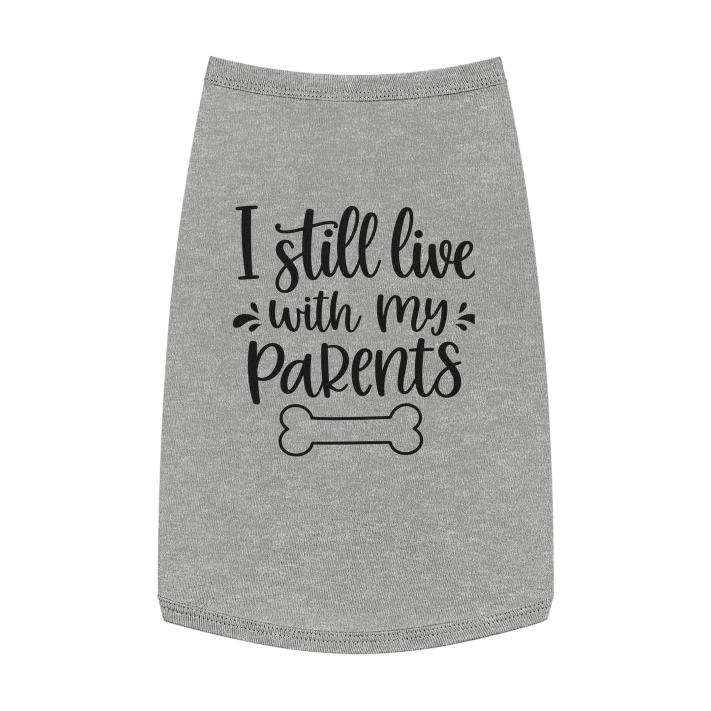 Pet Tank Top — "I Still Live With My Parents" Funny Dog Shirt