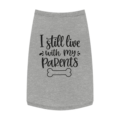Pet Tank Top — "I Still Live With My Parents" Funny Dog Shirt