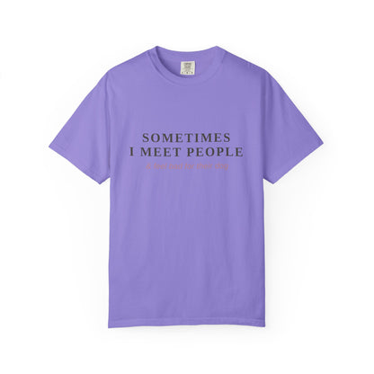 "Sometimes I Meet People & Feel Bad For Their Dog" T-Shirt — Funny Dog Lover Tee